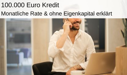 100.000 € Kredit monatliche Rate und ohne Eigenkapital