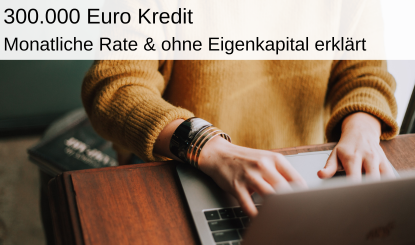 300.000 € Kredit monatliche Rate und ohne Eigenkapital