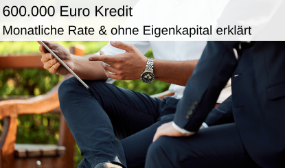 600.000 € Kredit monatliche Rate und ohne Eigenkapital