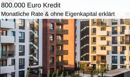 800.000 € Kredit monatliche Rate und ohne Eigenkapital