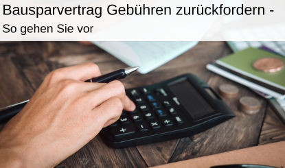 Bausparvertrag Gebühren zurückfordern Vorgehen BGH Urteil