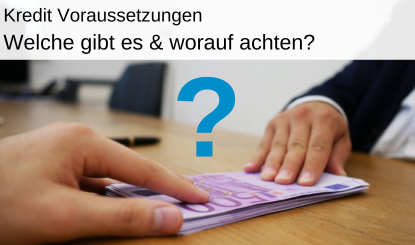 Kredit Vorraussetzungen - worauf achten?