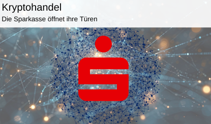 Die Sparkasse öffnet ihre Türen für Kryptohandel