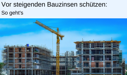 Bauzinsen steigen Bausparvertrag, Forward Darlehen, Anschlussfinanzierung